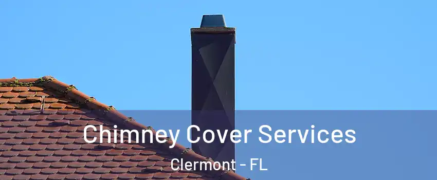  Chimney Cover Services Clermont - FL