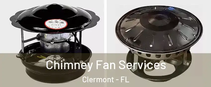  Chimney Fan Services Clermont - FL