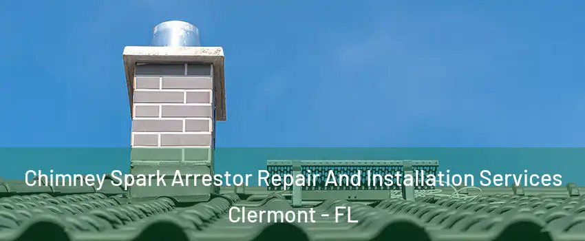  Chimney Spark Arrestor Repair And Installation Services Clermont - FL