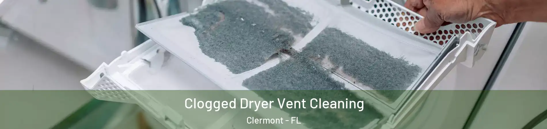  Clogged Dryer Vent Cleaning Clermont - FL