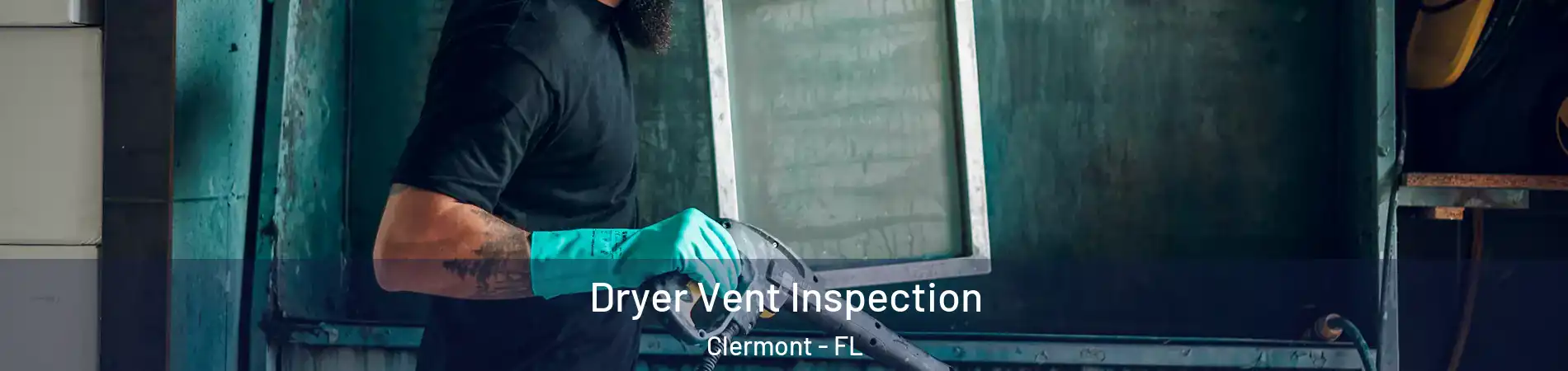  Dryer Vent Inspection Clermont - FL