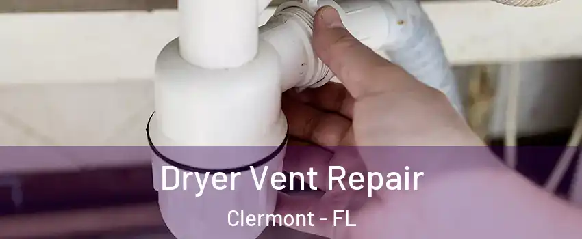  Dryer Vent Repair Clermont - FL