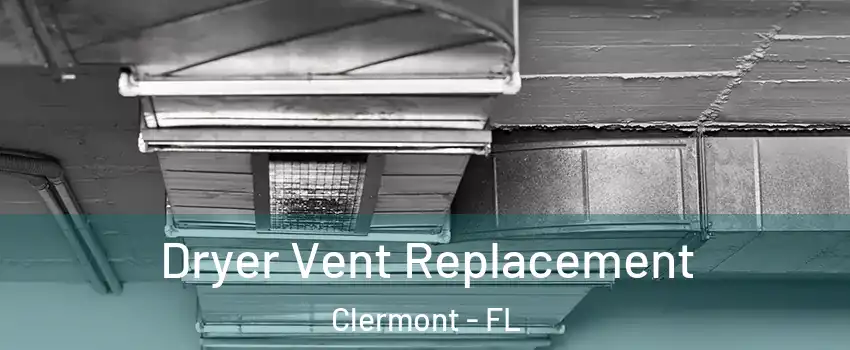  Dryer Vent Replacement Clermont - FL