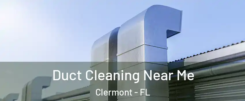  Duct Cleaning Near Me Clermont - FL