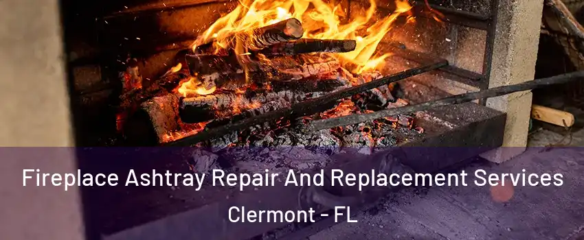  Fireplace Ashtray Repair And Replacement Services Clermont - FL