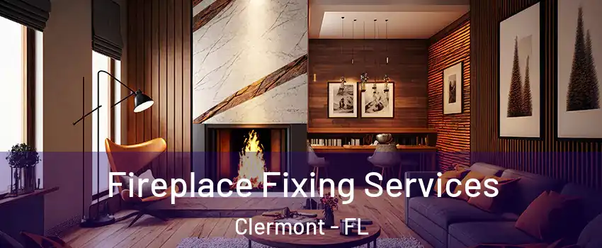  Fireplace Fixing Services Clermont - FL