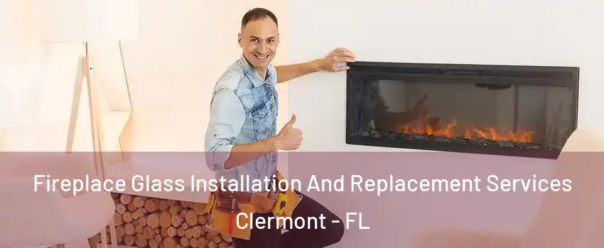 Fireplace Glass Installation And Replacement Services Clermont - FL
