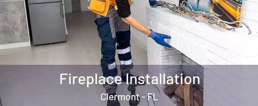  Fireplace Installation Clermont - FL