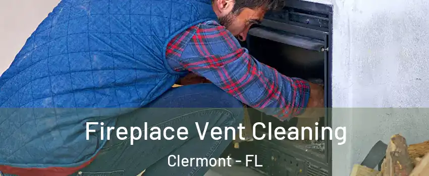  Fireplace Vent Cleaning Clermont - FL