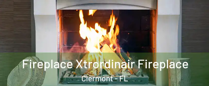  Fireplace Xtrordinair Fireplace Clermont - FL