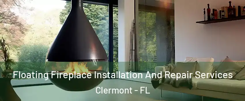  Floating Fireplace Installation And Repair Services Clermont - FL