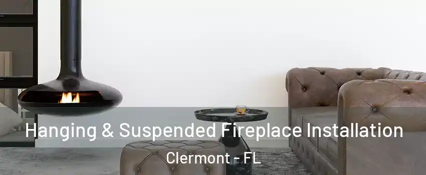  Hanging & Suspended Fireplace Installation Clermont - FL