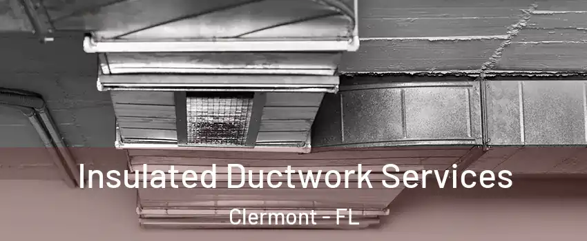  Insulated Ductwork Services Clermont - FL