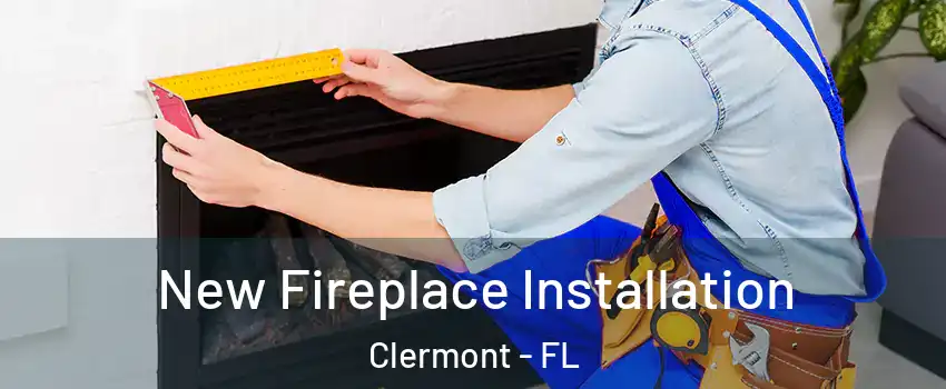 New Fireplace Installation Clermont - FL