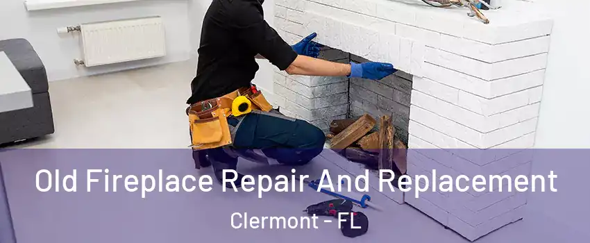  Old Fireplace Repair And Replacement Clermont - FL