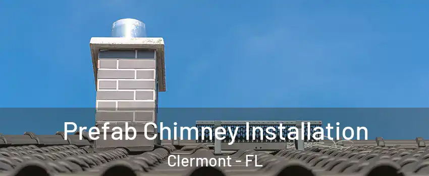  Prefab Chimney Installation Clermont - FL