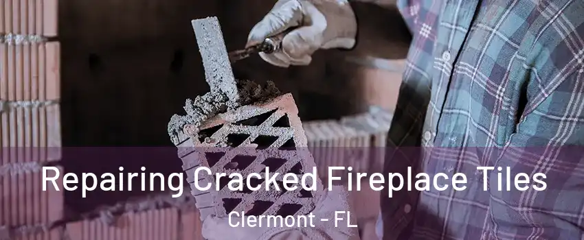  Repairing Cracked Fireplace Tiles Clermont - FL