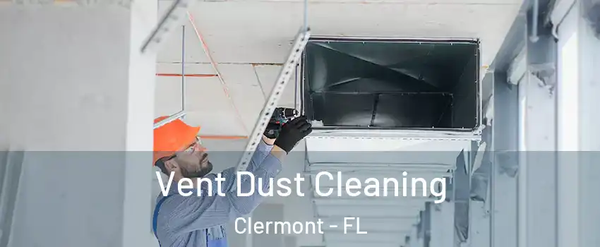  Vent Dust Cleaning Clermont - FL