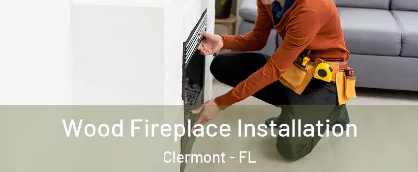  Wood Fireplace Installation Clermont - FL